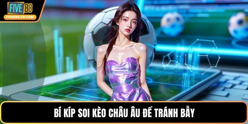 Bí kíp soi kèo châu Âu để tránh bẫy