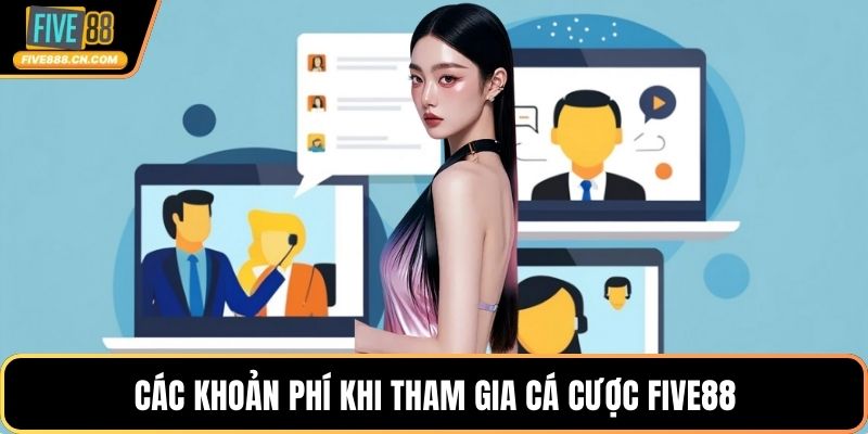 Các khoản phí khi tham gia cá cược FIVE88