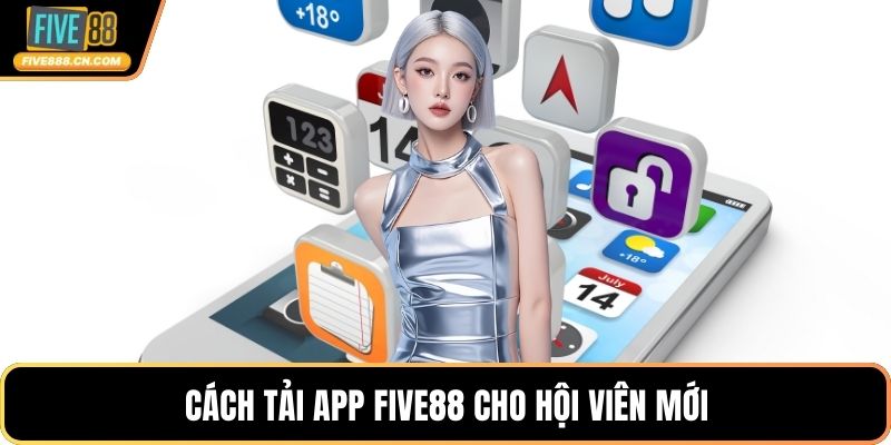 Cách tải app FIVE88 cho hội viên mới
