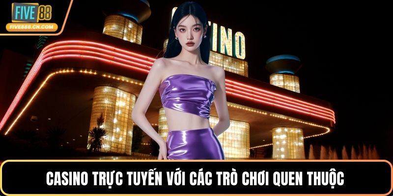 Casino trực tuyến với các trò chơi quen thuộc 