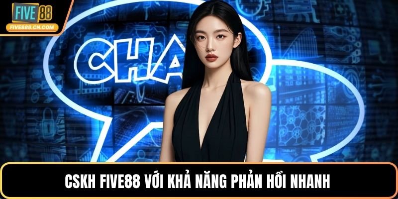 CSKH FIVE88 với khả năng phản hồi nhanh 