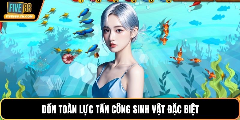 Dồn toàn lực tấn công sinh vật đặc biệt