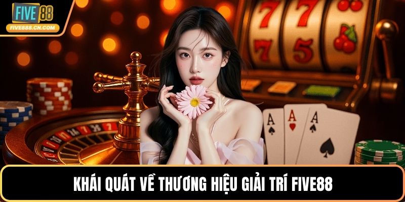 Khái quát về thương hiệu giải trí FIVE88
