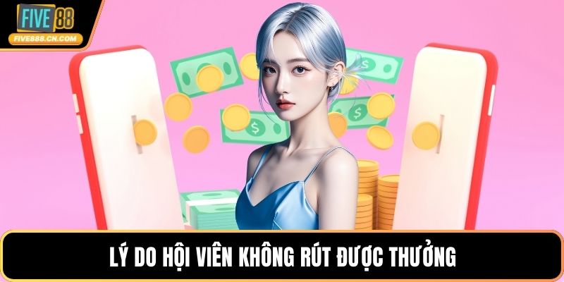 Rút Tiền FIVE88 - Cách Nhận Thưởng Nhanh Chóng Năm 2026 Lý do hội viên không rút được thưởng