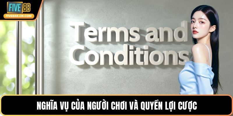 Điều Khoản Điều Kiện FIVE88 - Quy Tắc Tham Gia Nhà Cái Nghĩa vụ của người chơi và quyền lợi cược