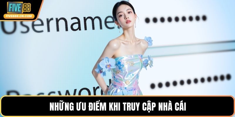 Những ưu điểm khi truy cập nhà cái