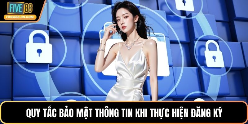 Đăng ký FIVE88 - Tốc Độ Cực Nhanh, Hiệu Quả Siêu Lớn Quy tắc bảo mật thông tin khi thực hiện đăng ký
