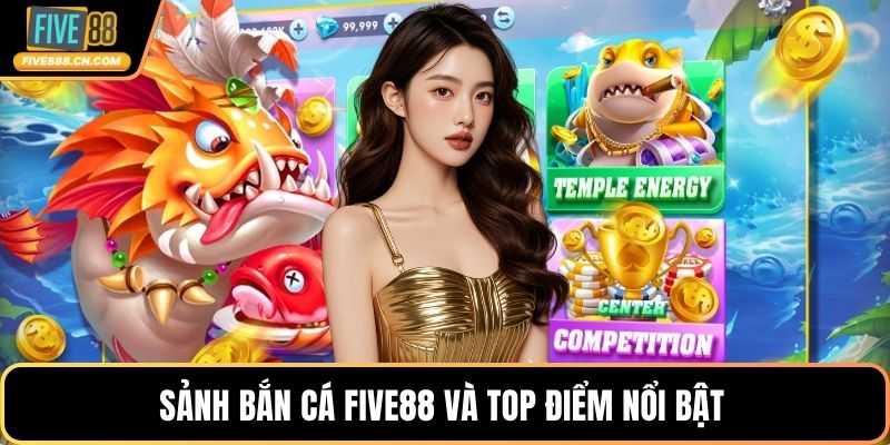 Sảnh bắn cá FIVE88 và top điểm nổi bật 