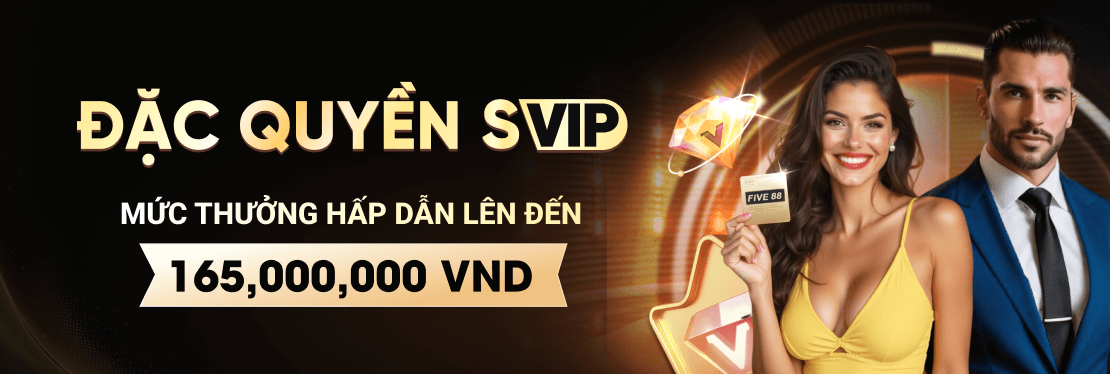 SVIP Đỉnh Cao - Thưởng Khủng, Hoàn Tiền Sốc!