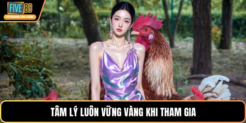 Tâm lý luôn vững vàng khi tham gia