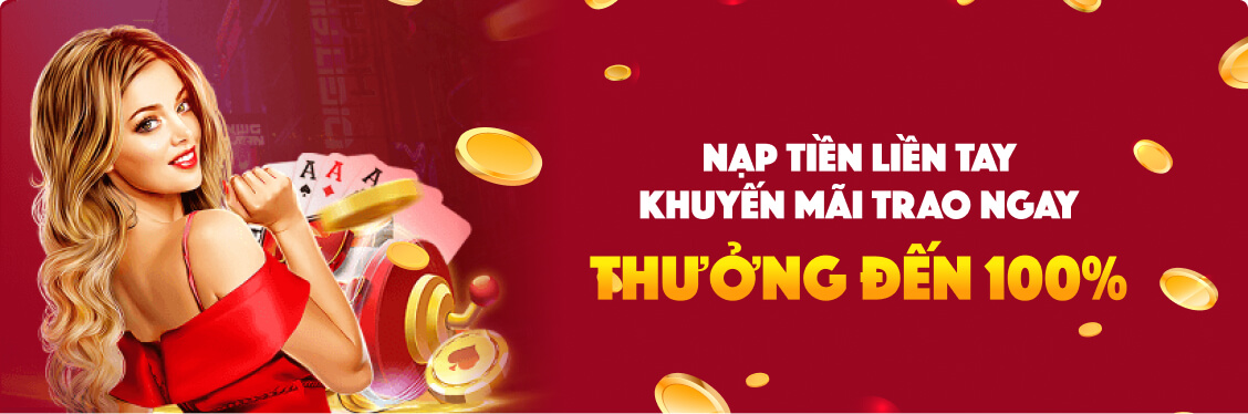 Tặng thưởng hấp dẫn đến 100% ngay lần nạp đầu tiên