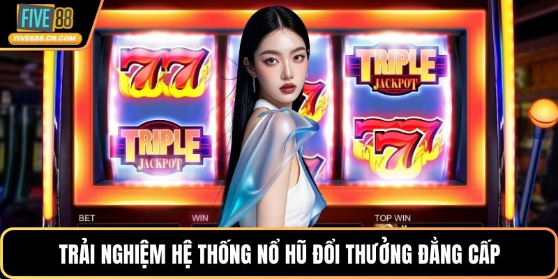 Nổ Hũ Đổi Thưởng - Hệ Thống Quay Hũ Săn Jackpot Khủng Trải nghiệm hệ thống nổ hũ đổi thưởng đẳng cấp