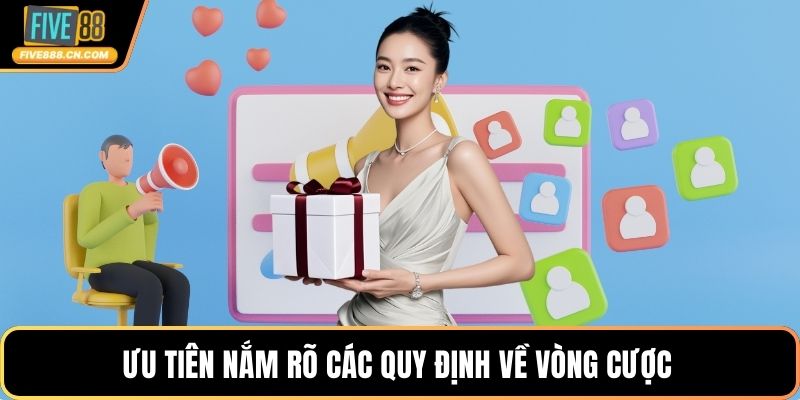 Khuyến Mãi FIVE88 – Cấu Trúc Ưu Đãi Thưởng Với Mức Cao Ưu tiên nắm rõ các quy định về vòng cược