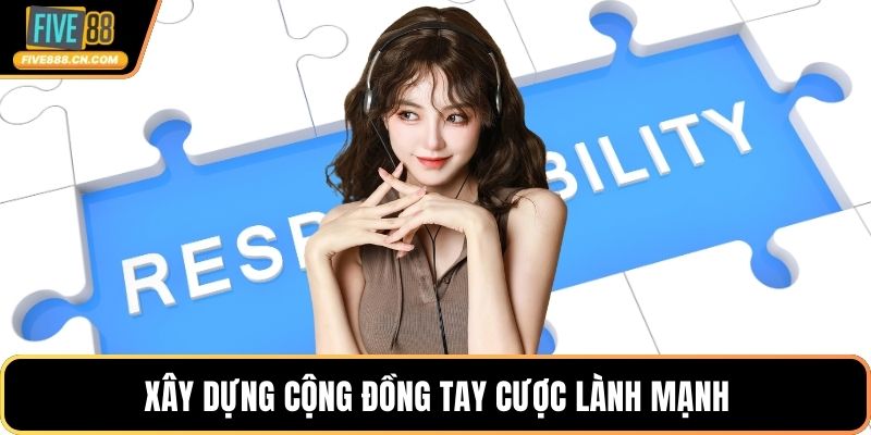 Xây dựng cộng đồng tay cược lành mạnh