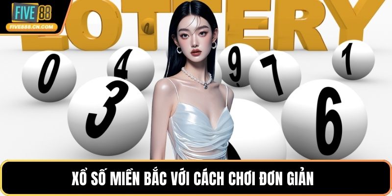 Xổ số miền Bắc với cách chơi đơn giản