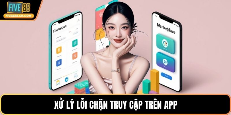 Xử lý lỗi chặn truy cập trên app